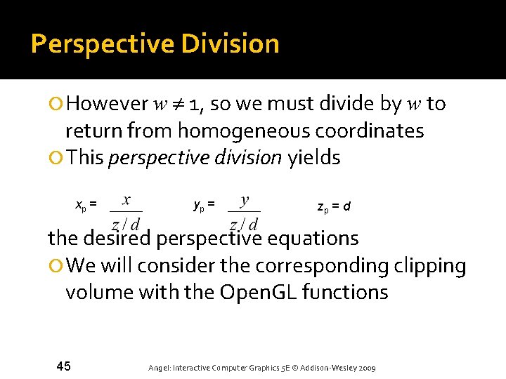 Perspective Division However w 1, so we must divide by w to return from