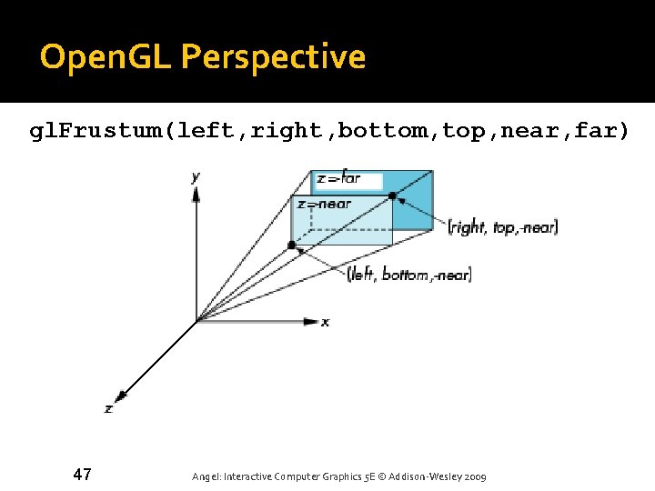 Open. GL Perspective gl. Frustum(left, right, bottom, top, near, far) 47 Angel: Interactive Computer