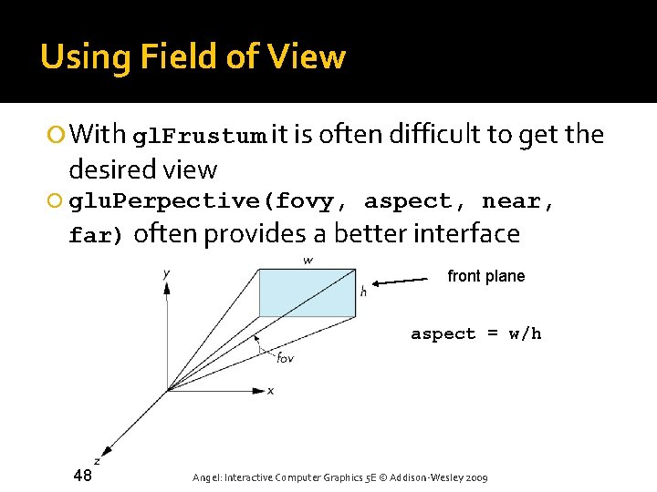 Using Field of View With gl. Frustum it is often difficult to get the