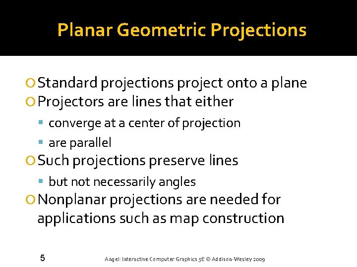 Planar Geometric Projections Standard projections project onto a plane Projectors are lines that either