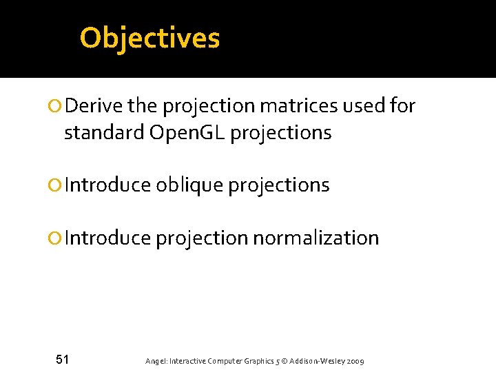 Objectives Derive the projection matrices used for standard Open. GL projections Introduce oblique projections