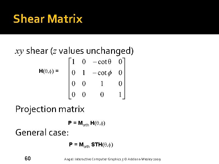 Shear Matrix xy shear (z values unchanged) H(q, f) = Projection matrix P =