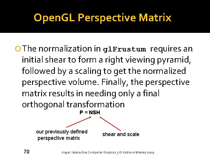 Open. GL Perspective Matrix The normalization in gl. Frustum requires an initial shear to