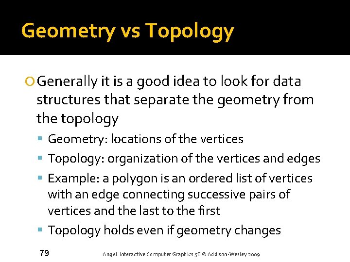 Geometry vs Topology Generally it is a good idea to look for data structures