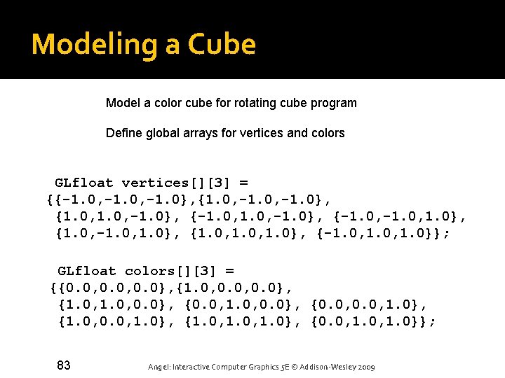 Modeling a Cube Model a color cube for rotating cube program Define global arrays