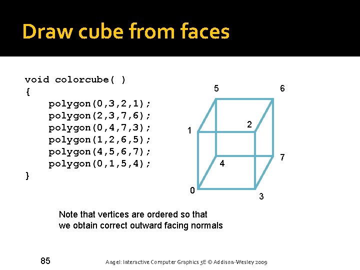 Draw cube from faces void colorcube( ) { polygon(0, 3, 2, 1); polygon(2, 3,