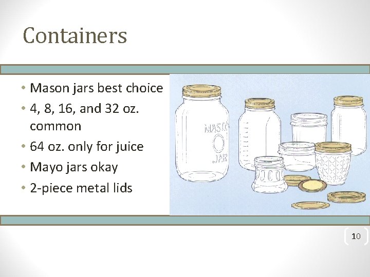  • Mason jars best choice • 4, 8, 16, and 32 oz. common