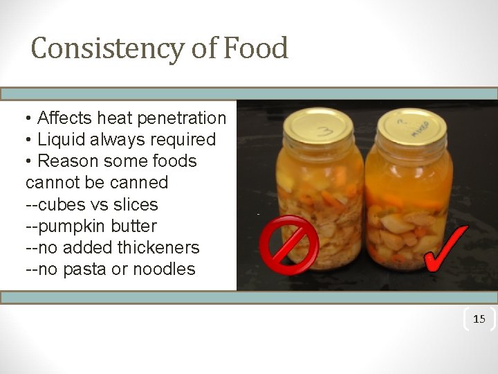  • Affects heat penetration • Liquid always required • Reason some foods cannot