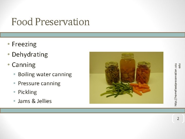  • Freezing • Dehydrating • Canning • • Boiling water canning Pressure canning