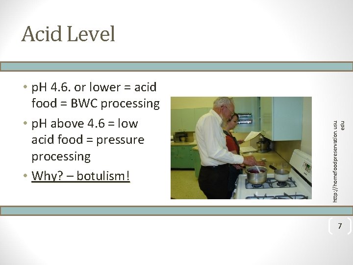  • p. H 4. 6. or lower = acid food = BWC processing