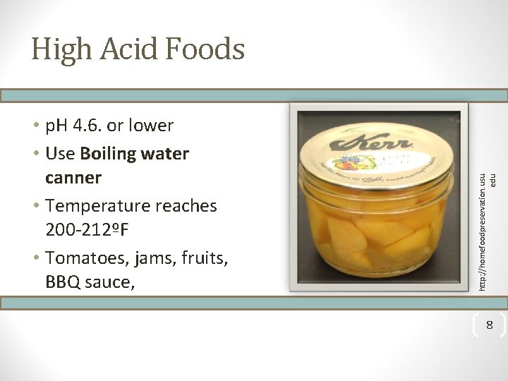  • p. H 4. 6. or lower • Use Boiling water canner •