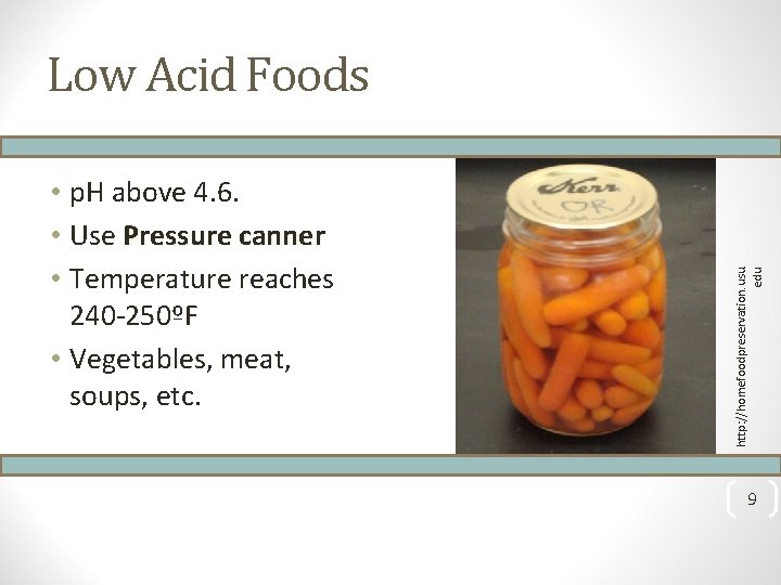  • p. H above 4. 6. • Use Pressure canner • Temperature reaches