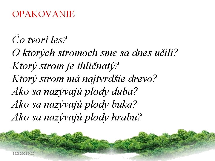 OPAKOVANIE Čo tvorí les? O ktorých stromoch sme sa dnes učili? Ktorý strom je