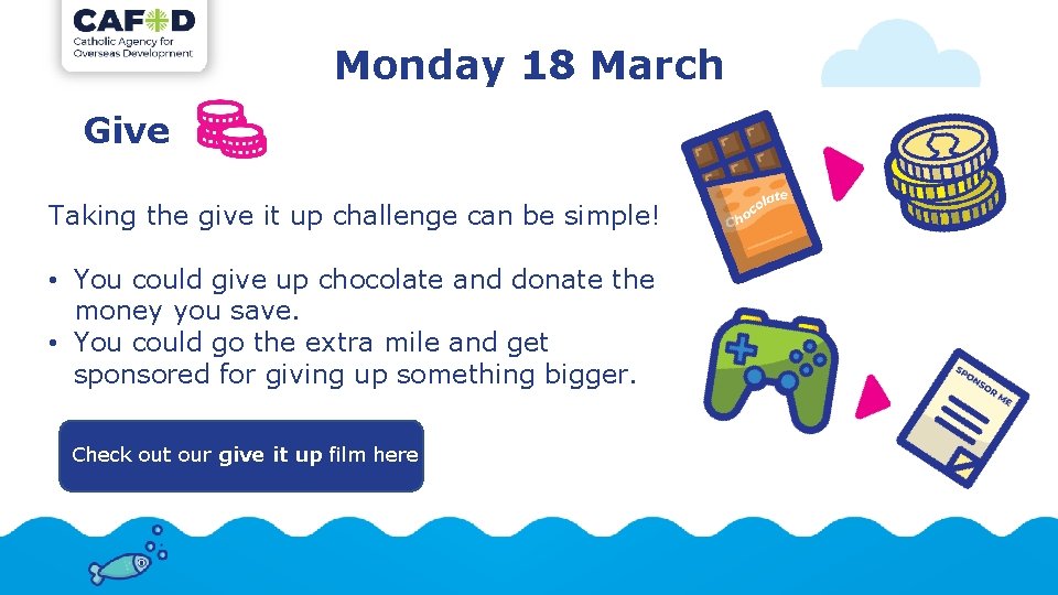 Monday 18 March Give Taking the give it up challenge can be simple! •