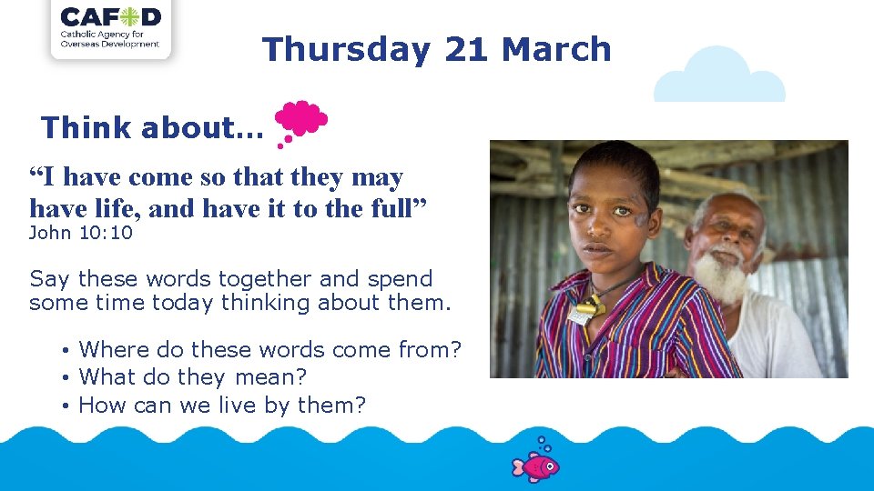Thursday 21 March Think about… “I have come so that they may have life,