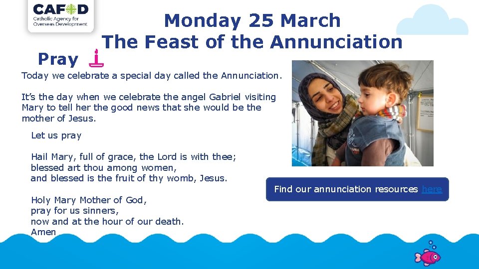 Pray Monday 25 March The Feast of the Annunciation Today we celebrate a special
