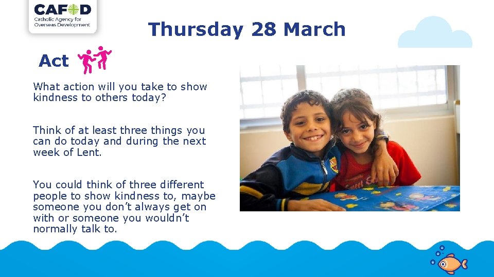 Thursday 28 March Act What action will you take to show kindness to others