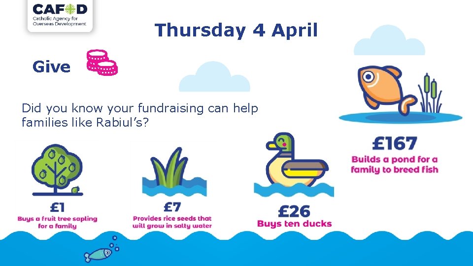 Thursday 4 April Give Did you know your fundraising can help families like Rabiul’s?