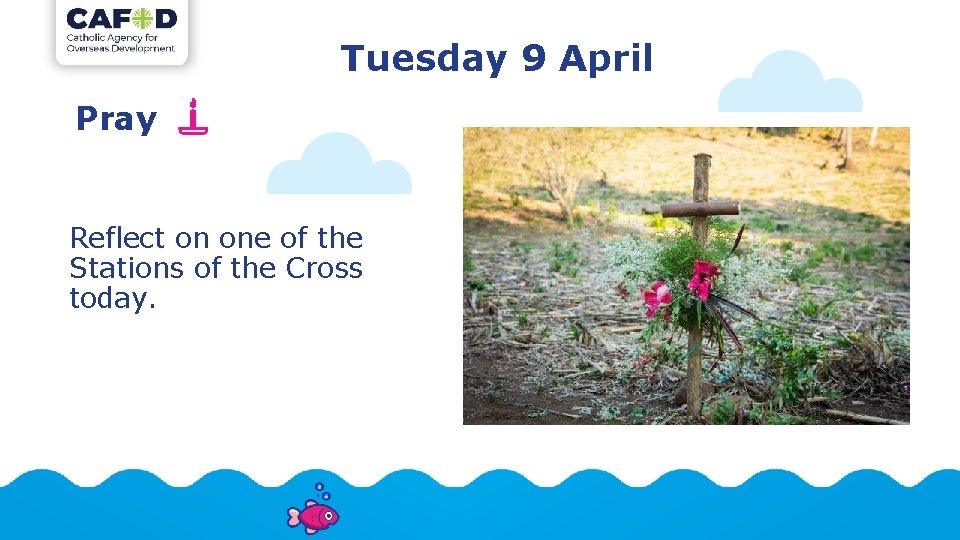 Tuesday 9 April Pray Reflect on one of the Stations of the Cross today.