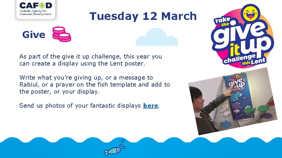 Tuesday 12 March Give As part of the give it up challenge, this year