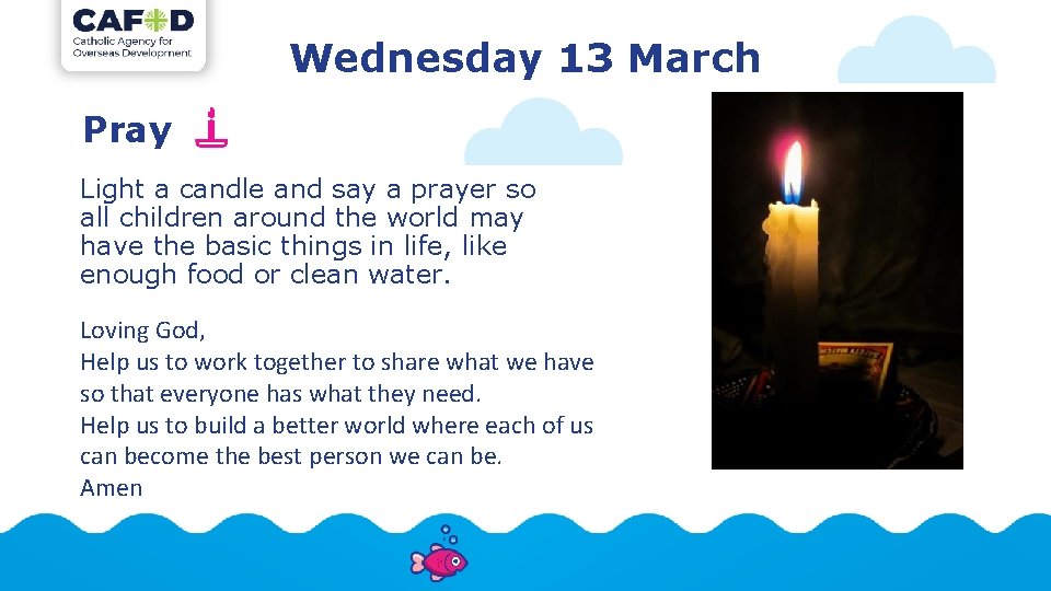 Wednesday 13 March Pray Light a candle and say a prayer so all children