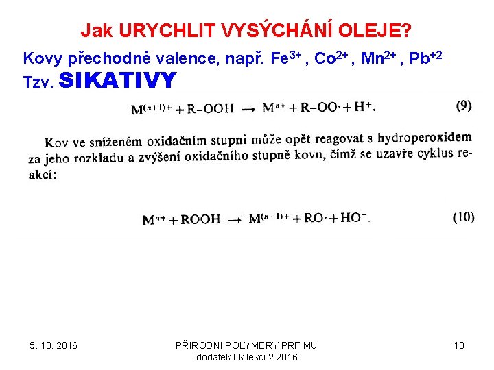 Jak URYCHLIT VYSÝCHÁNÍ OLEJE? Kovy přechodné valence, např. Fe 3+ , Co 2+ ,