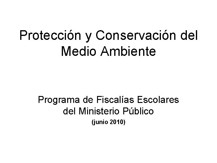 Protección y Conservación del Medio Ambiente Programa de Fiscalías Escolares del Ministerio Público (junio