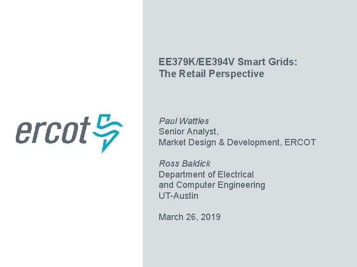 EE 379 K/EE 394 V Smart Grids: The Retail Perspective Paul Wattles Senior Analyst,