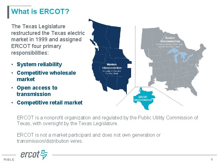 What is ERCOT? The Texas Legislature restructured the Texas electric market in 1999 and