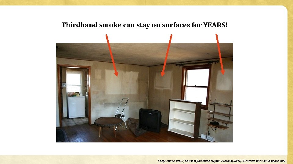 Thirdhand smoke can stay on surfaces for YEARS! Image source: http: //sarasota. floridahealth. gov/newsroom/2015/03/article-third-hand-smoke.