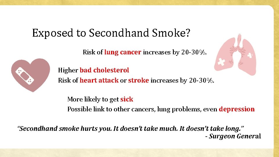 Exposed to Secondhand Smoke? Risk of lung cancer increases by 20 -30%. Higher bad