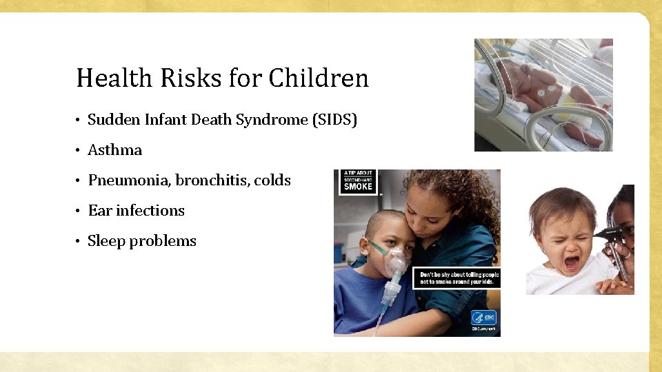 Health Risks for Children • Sudden Infant Death Syndrome (SIDS) • Asthma • Pneumonia,