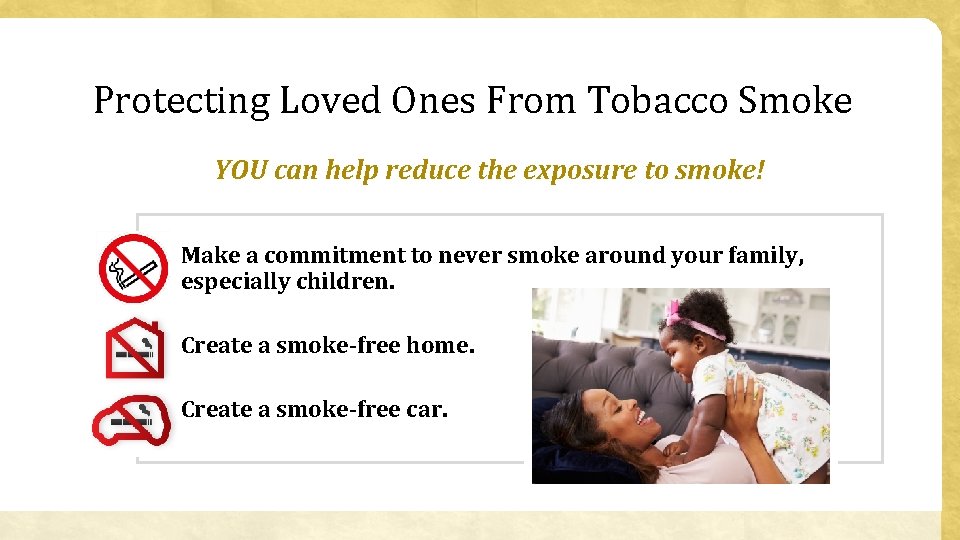 Protecting Loved Ones From Tobacco Smoke YOU can help reduce the exposure to smoke!