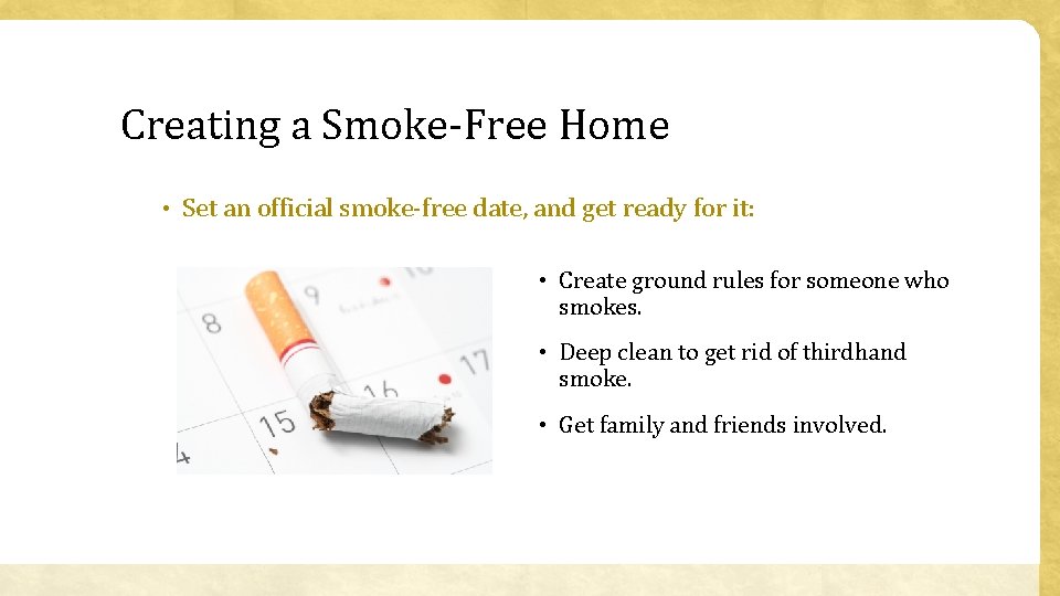 Creating a Smoke-Free Home • Set an official smoke-free date, and get ready for