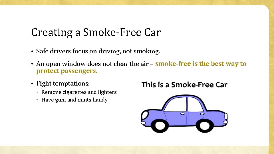 Creating a Smoke-Free Car • Safe drivers focus on driving, not smoking. • An
