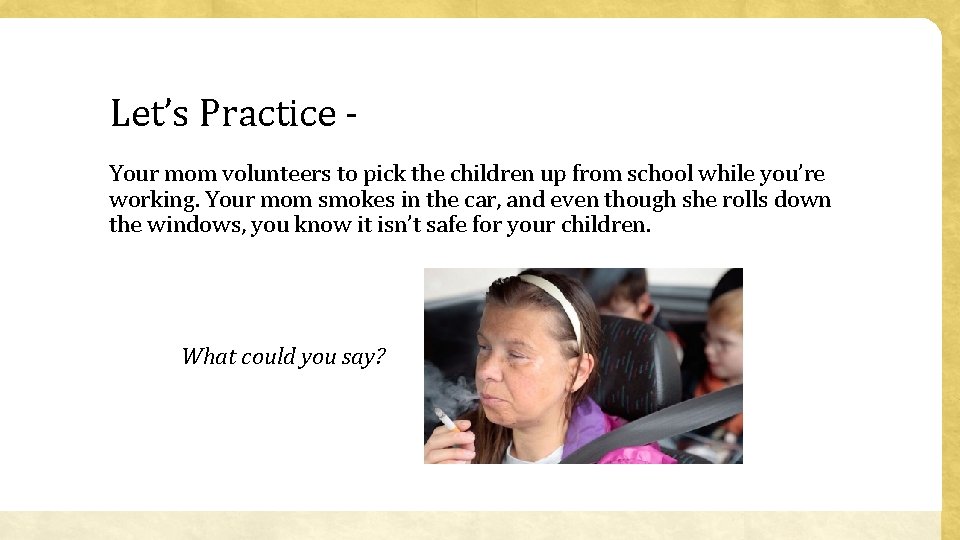 Let’s Practice Your mom volunteers to pick the children up from school while you’re