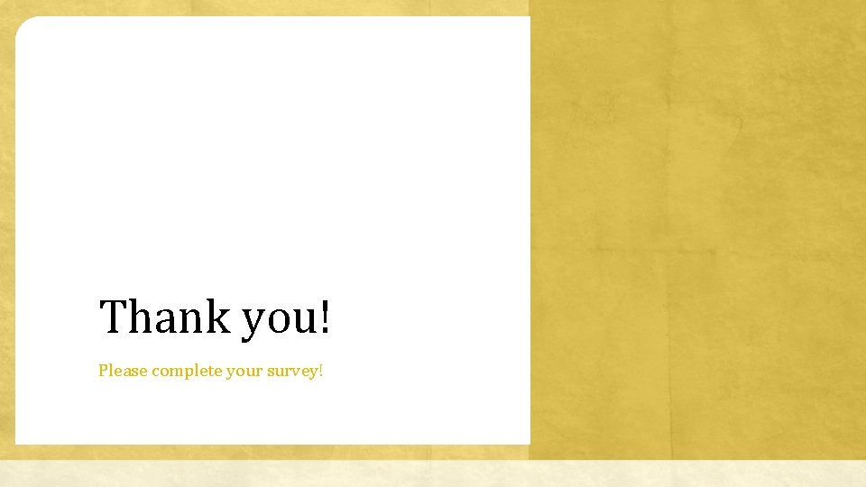 Thank you! Please complete your survey! 