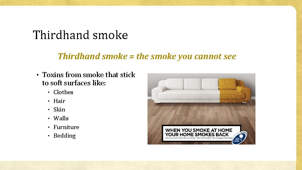 Thirdhand smoke = the smoke you cannot see • Toxins from smoke that stick