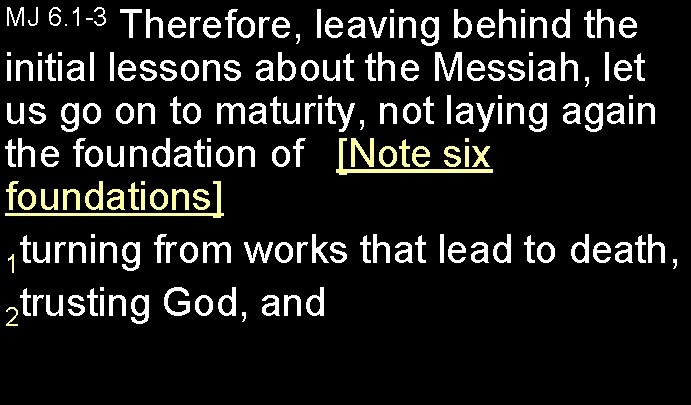 Therefore, leaving behind the initial lessons about the Messiah, let us go on to