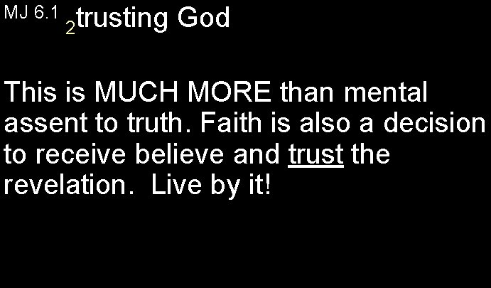 MJ 6. 1 2 trusting God This is MUCH MORE than mental assent to