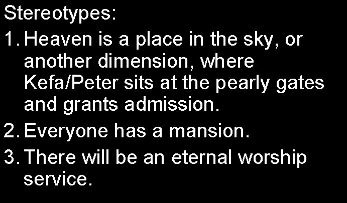 Stereotypes: 1. Heaven is a place in the sky, or another dimension, where Kefa/Peter