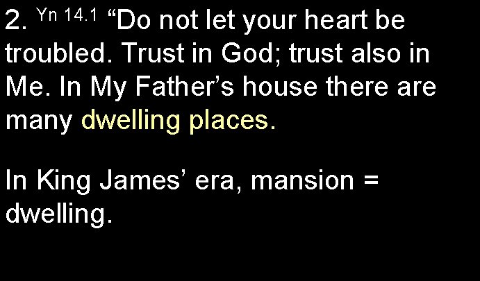 2. Yn 14. 1 “Do not let your heart be troubled. Trust in God;