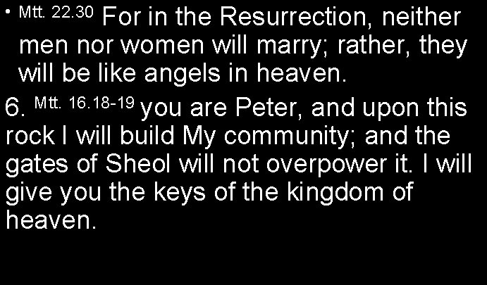  • Mtt. 22. 30 For in the Resurrection, neither men nor women will