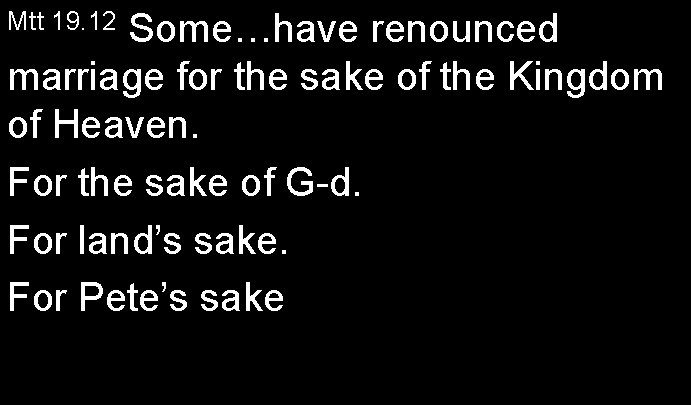Some…have renounced marriage for the sake of the Kingdom of Heaven. For the sake