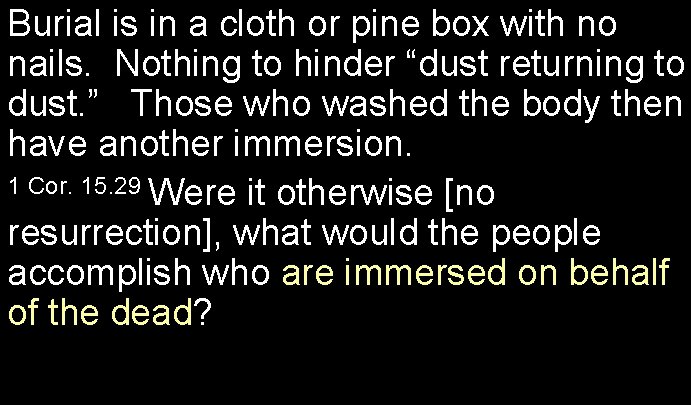 Burial is in a cloth or pine box with no nails. Nothing to hinder