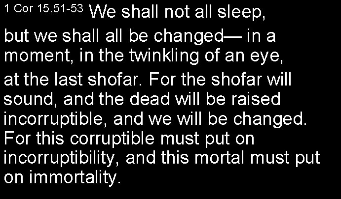 We shall not all sleep, but we shall be changed— in a moment, in