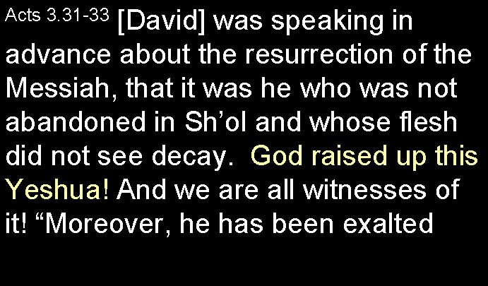 [David] was speaking in advance about the resurrection of the Messiah, that it was