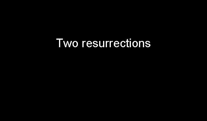 Two resurrections 