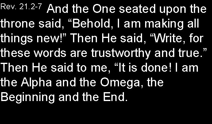 And the One seated upon the throne said, “Behold, I am making all things