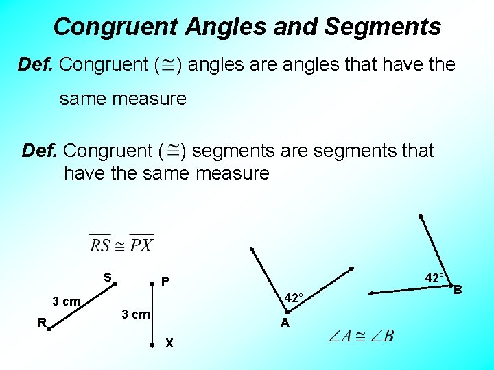 Congruent Angles and Segments Def. Congruent ( ) angles are angles that have the